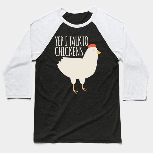 Yep I Talk to Chickens Baseball T-Shirt by BramCrye